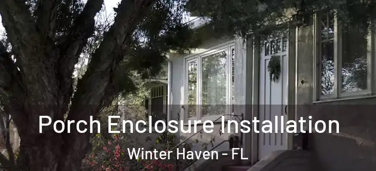  Porch Enclosure Installation Winter Haven - FL