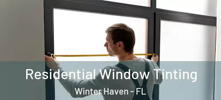  Residential Window Tinting Winter Haven - FL
