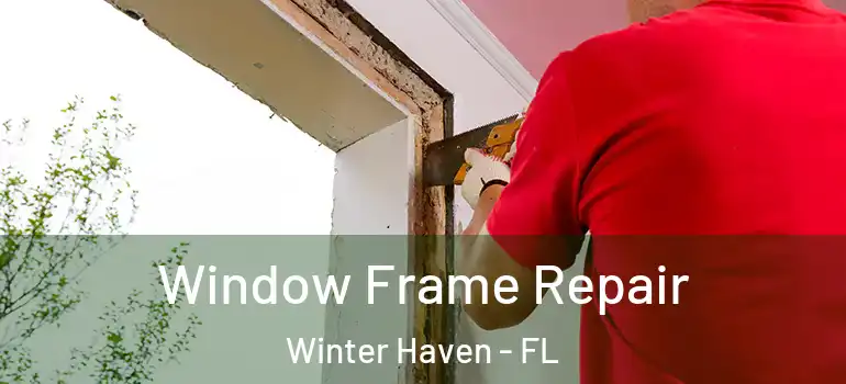  Window Frame Repair Winter Haven - FL